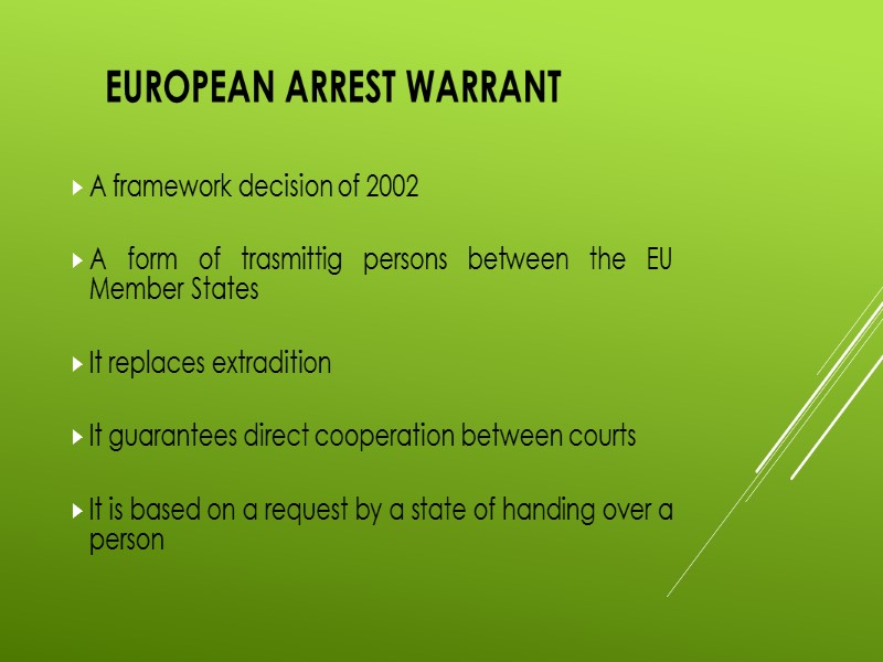 European Arrest Warrant A framework decision of 2002  A form of trasmittig persons